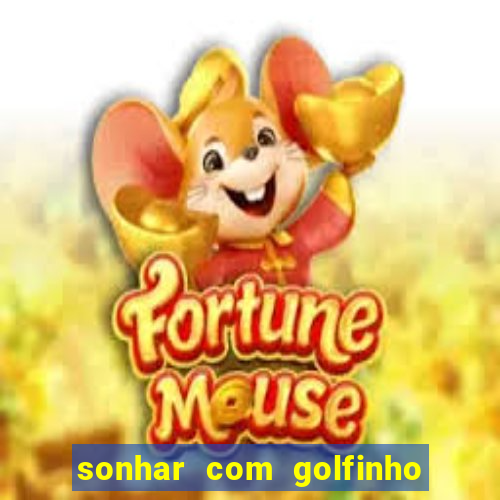 sonhar com golfinho jogo do bicho